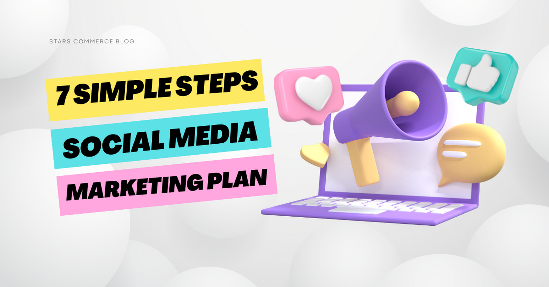 7 Key Steps in Creating an Effective Social Media Marketing Strategy - Stars Commerce